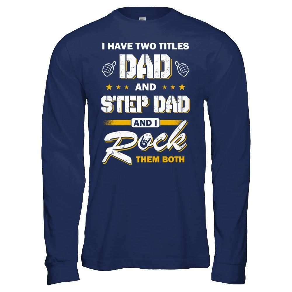 I Have Two Titles Dad And Step-Dad-T-Shirt & Hoodie-Long Sleeve T-Shirt-Navy