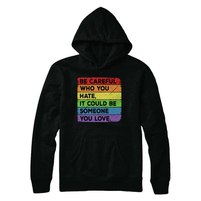 Be Careful Who You Hate Pride Gay Lesbian LGBT Rainbow-T-Shirt & Hoodie-Pullover Hoodie-Black