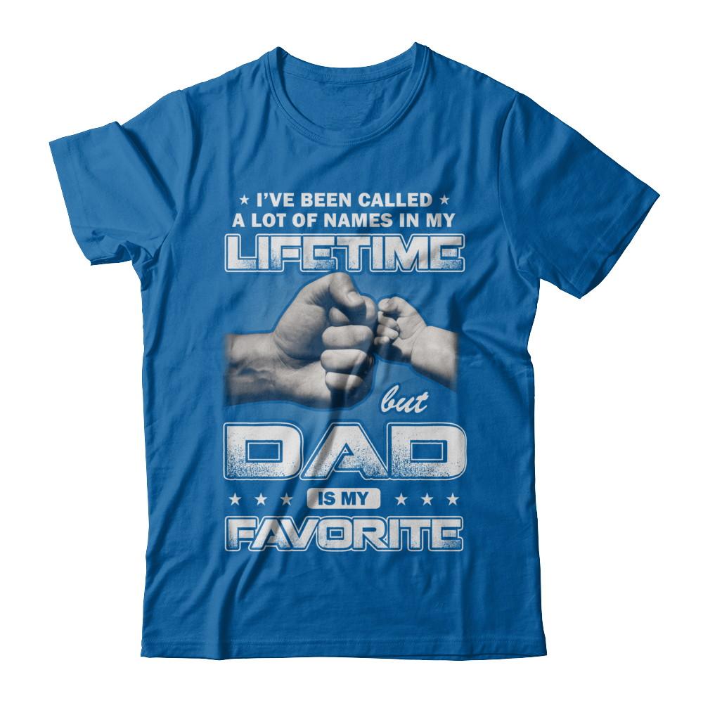 I've Been Called A Lot Of Names But Dad Is My Favorite-T-Shirt & Hoodie-Classic T-Shirt-Royal