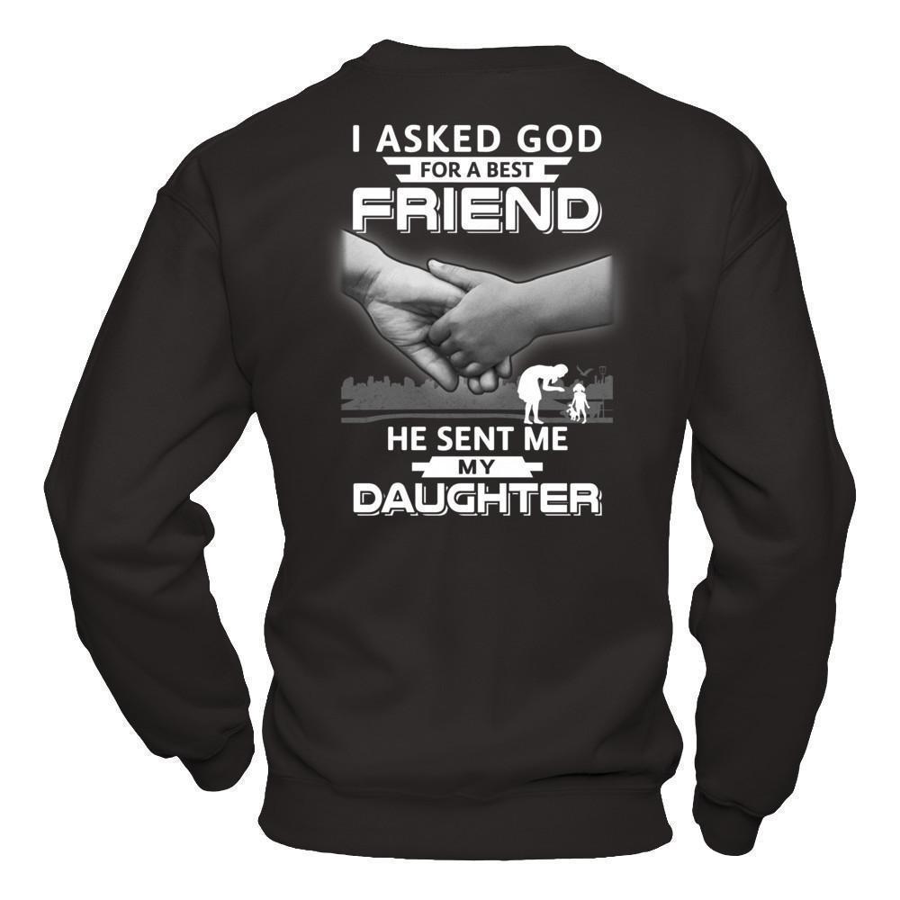 I Asked God For A Best Friend He Sent Me My Daughter-T-Shirt & Hoodie-