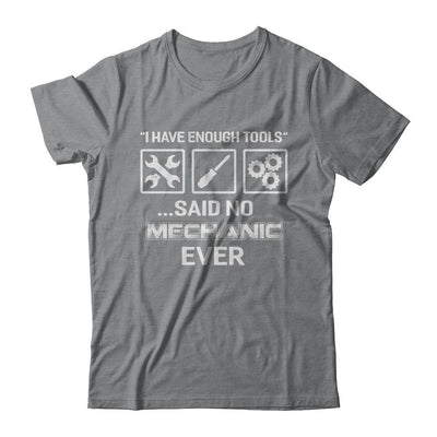 I Have Enough Tools Said No Mechanic Ever Gift-T-Shirt & Hoodie-Classic T-Shirt-Sport Grey