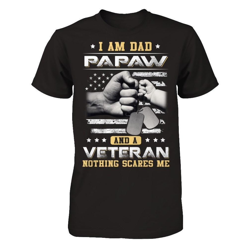 I'm A Dad PaPaw And A Veteran Nothing Scares Me