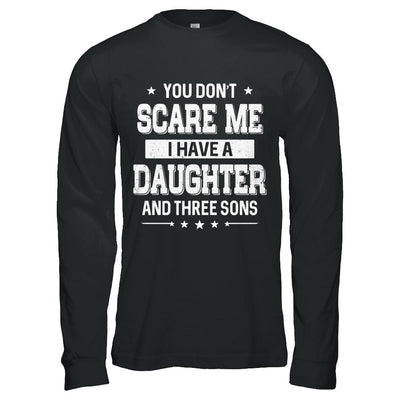 You Don't Scare Me I Have A Daughter & Three Son Fathers Day-T-Shirt & Hoodie-Long Sleeve T-Shirt-Black