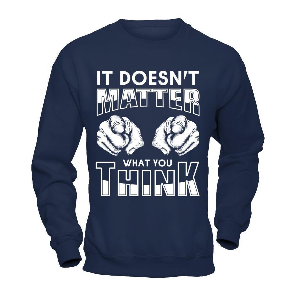 It Doesn't Matter What You Think-T-Shirt & Hoodie-Crewneck Sweatshirt-Navy