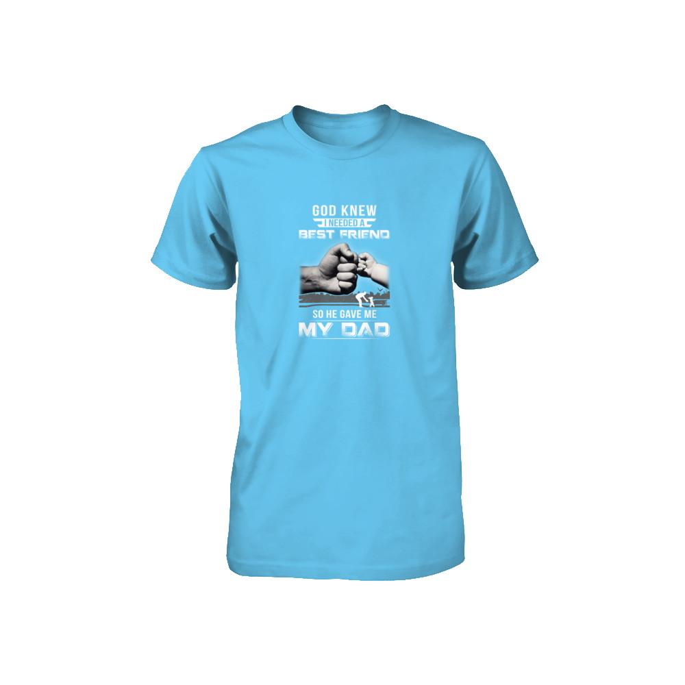 God Knew I Needed A Best Friend So He Gave Dad-Youth Shirt-Toddler T-Shirt-Light Blue