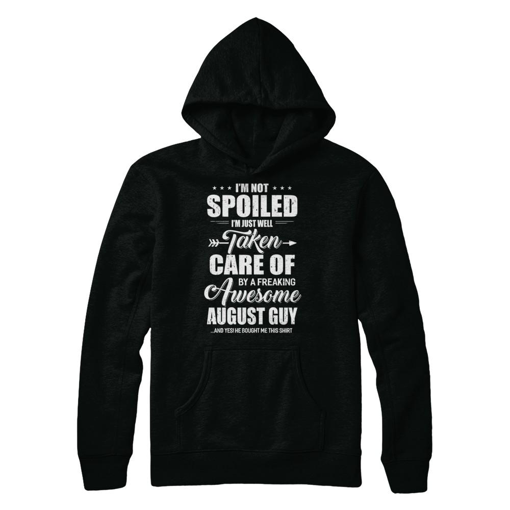 I Am Not Spoiled Just Well Taken Care Of August Guy-T-Shirt & Hoodie-Pullover Hoodie-Black