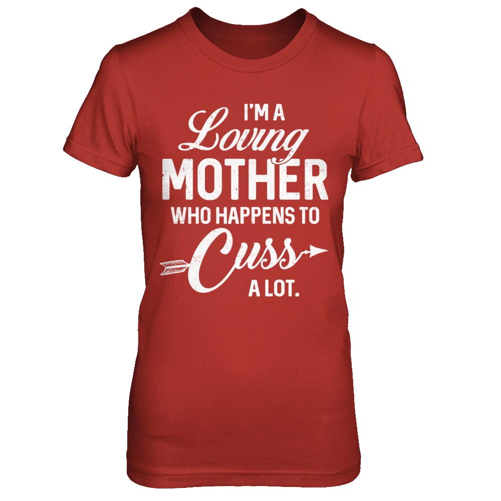 I'm A Loving Mother Who Happens To Cuss A Lot Mothers Day-T-Shirt & Hoodie-Women's T-Shirt-Red