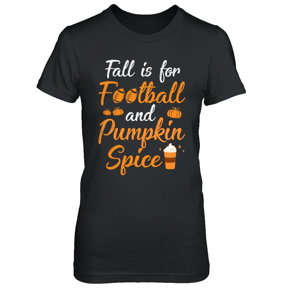 Funny Autumn Fall Is For Football And Pumpkin Spice