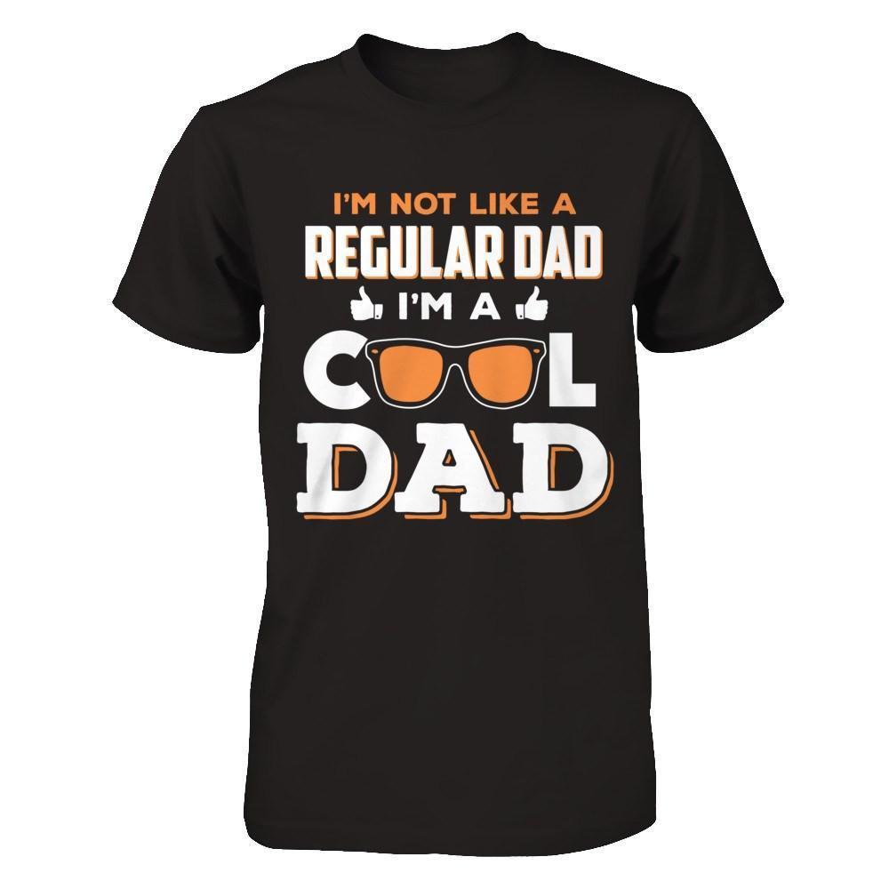 I'm Not Like A Regular Dad I'm A Cool Dad-T-Shirt & Hoodie-Classic T-Shirt-Black