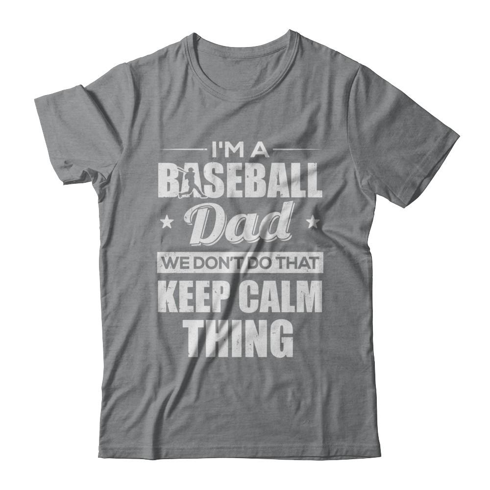 I'm A Baseball Dad We Don't Do That Keep Calm Thing-T-Shirt & Hoodie-Classic T-Shirt-Sport Grey