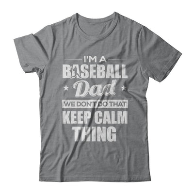 I'm A Baseball Dad We Don't Do That Keep Calm Thing-T-Shirt & Hoodie-Classic T-Shirt-Sport Grey