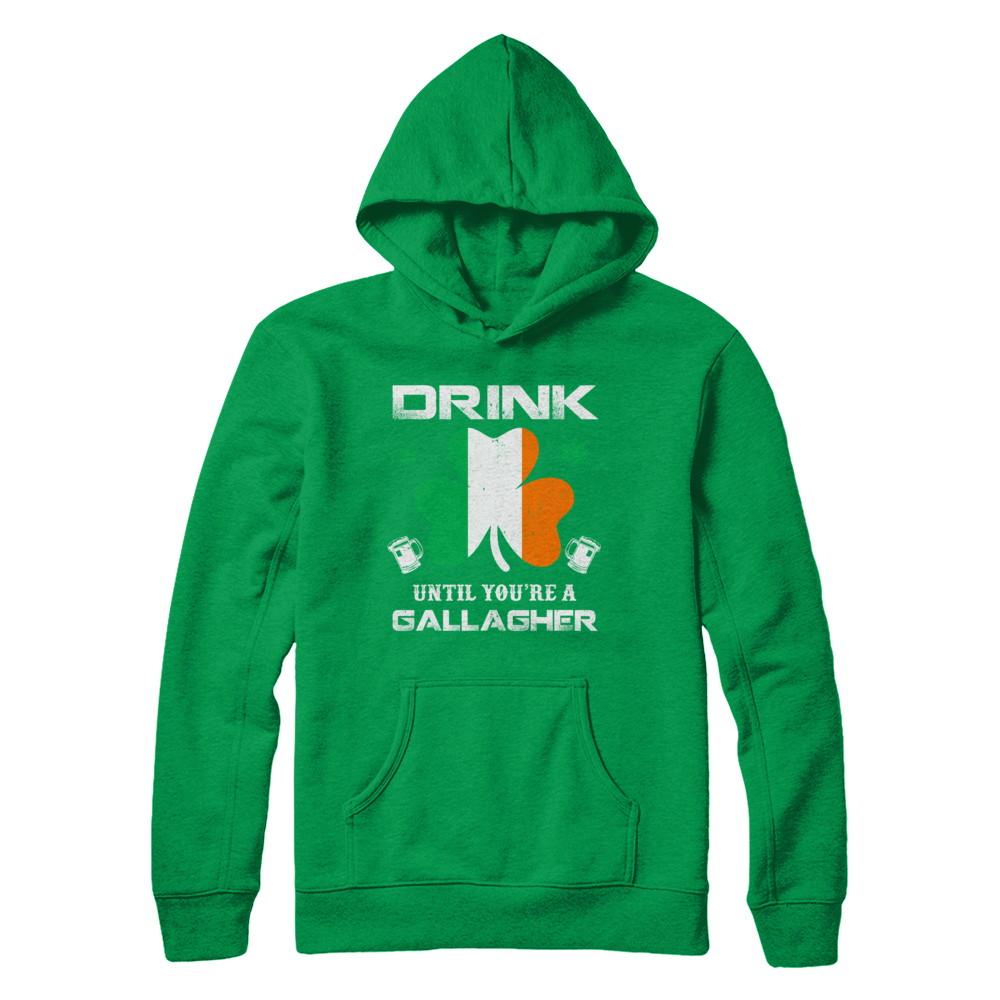 Drink Until You're A Gallagher St Patrick's Day-T-Shirt & Hoodie-Pullover Hoodie-Irish Green