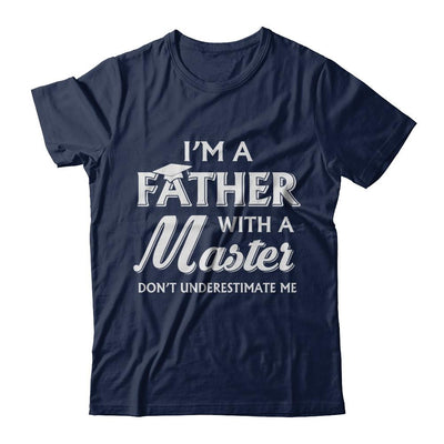 I'm A Father With A Masters Degree Graduation Gift-T-Shirt & Hoodie-Classic T-Shirt-Navy