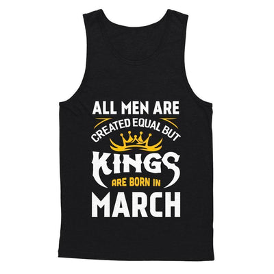 All Men Are Created Equal But Kings Are Born In March-T-Shirt & Hoodie-Unisex Tank-Black