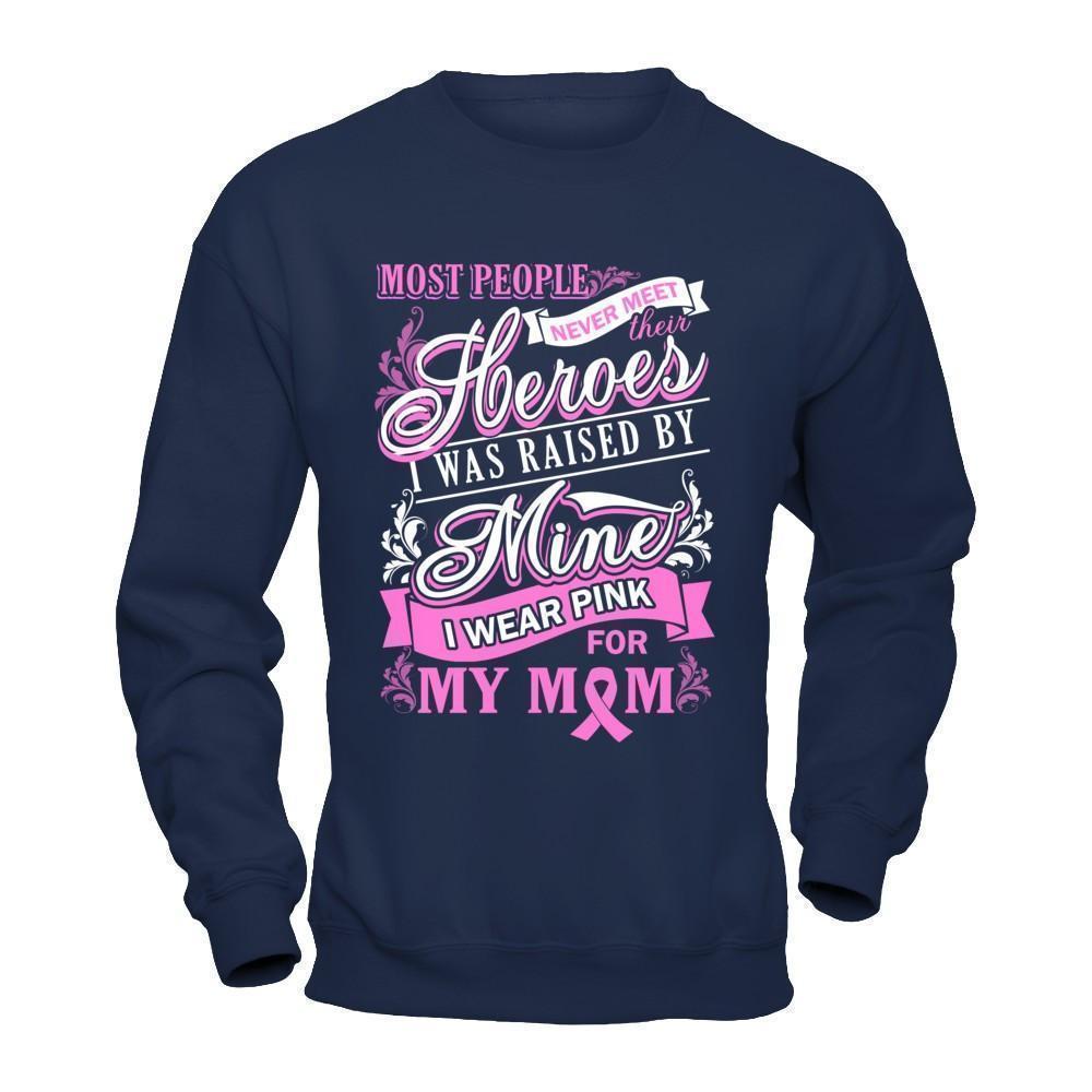 I Was Raised By Mine I Wear Pink For My Mom-T-Shirt & Hoodie-Crewneck Sweatshirt-Navy