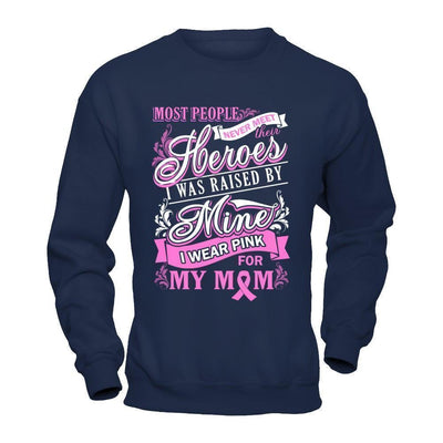 I Was Raised By Mine I Wear Pink For My Mom-T-Shirt & Hoodie-Crewneck Sweatshirt-Navy