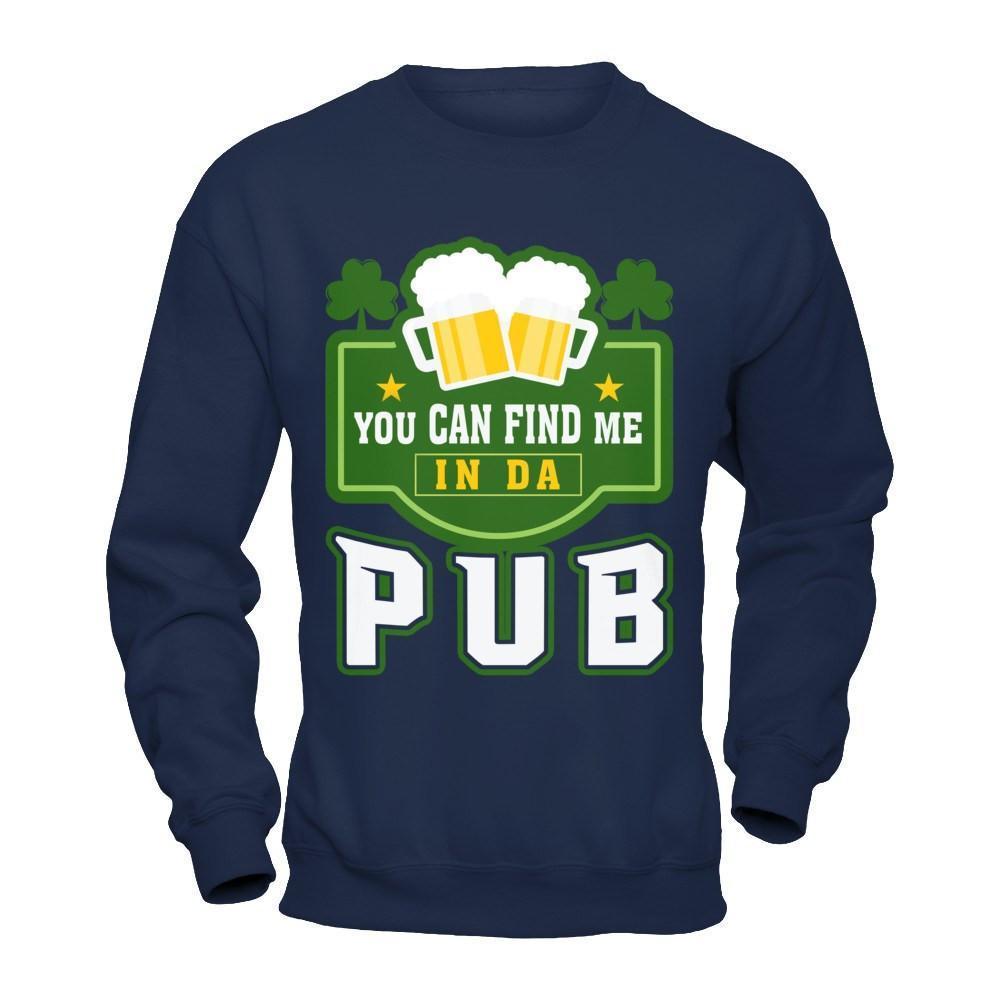 You Can Find Me In Da Pub St Patrick's Day-T-Shirt & Hoodie-Crewneck Sweatshirt-Navy