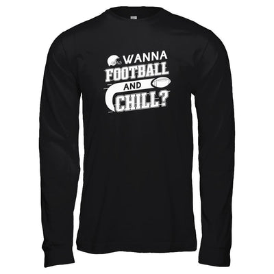 Wanna Football And Chill-T-Shirt & Tank Top-Long Sleeve T-Shirt-Black