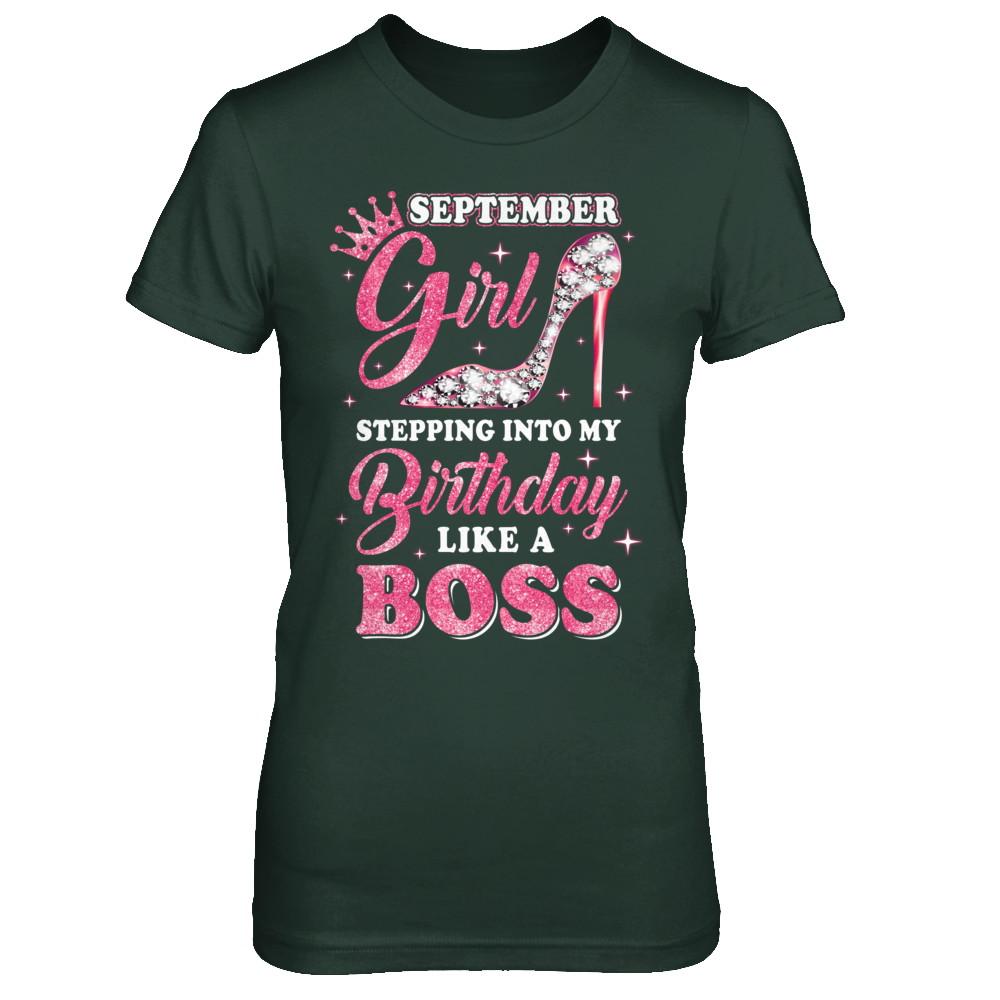 September Girl Stepping into my birthday like a boss Gift-T-Shirt & Hoodie-Women's T-Shirt-Forest Green