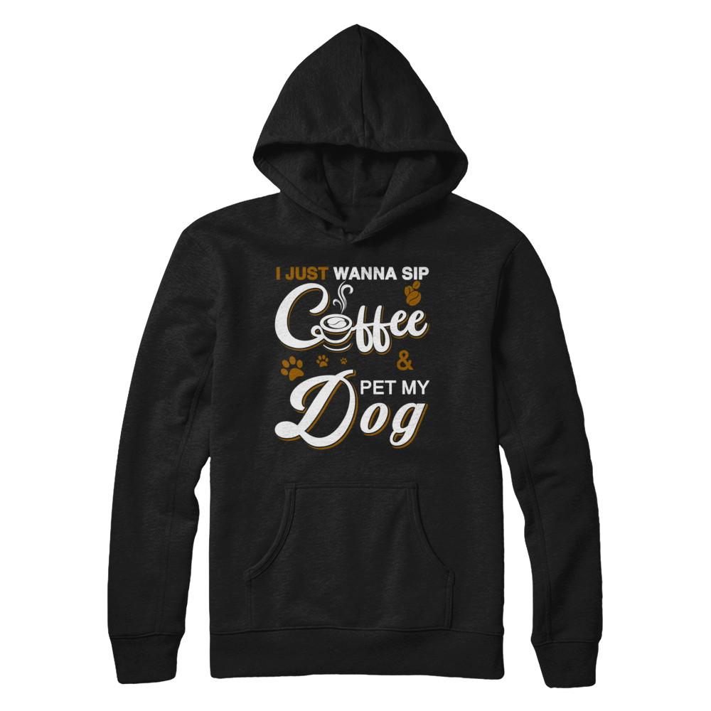 I Just Wanna Sip Coffee And Pet My Dog-T-Shirt & Hoodie-Pullover Hoodie-Black