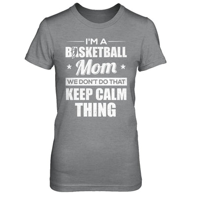 I'm A Basketball Mom We Don't Do That Keep Calm Thing-T-Shirt & Hoodie-Women's T-Shirt-Sport Grey