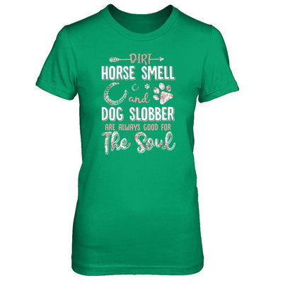 Dirt Horse Smell And Dog Slobber Always Good For The Soul-T-Shirt & Tank Top-Women's T-Shirt-Irish Green