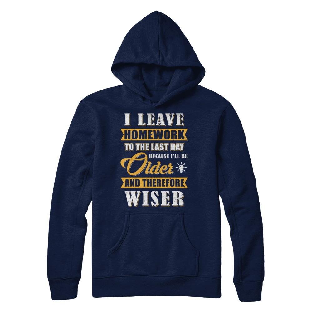 I Leave Homework To The Last Day Funny Homework-T-Shirt & Hoodie-Pullover Hoodie-Navy