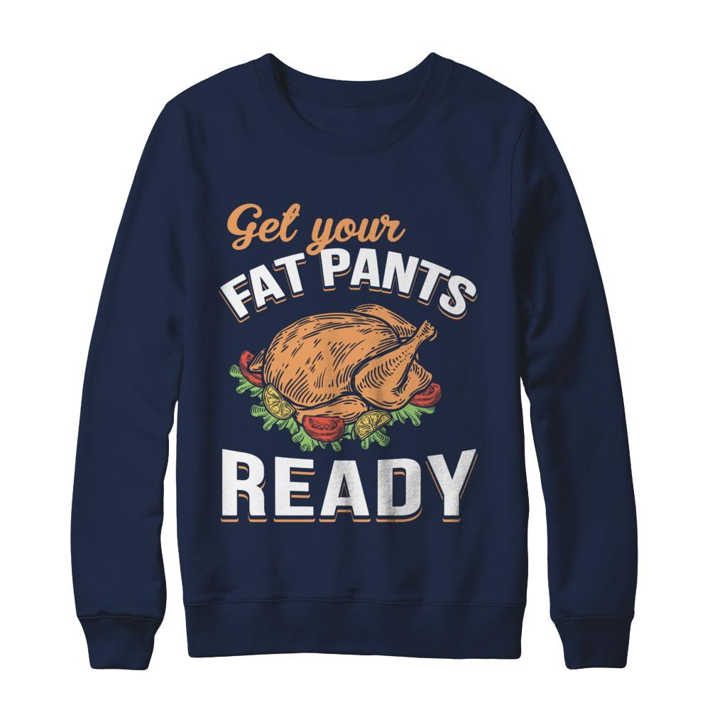 Get Your Fat Pants Ready Funny Thanksgiving-T-Shirt & Sweatshirt-Crewneck Sweatshirt-Navy
