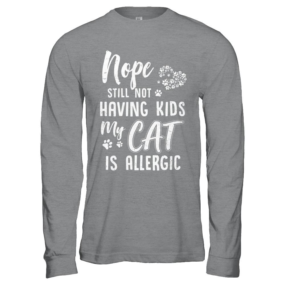 Nope Still Not Having Kids My Cat Is Allergic-T-Shirt & Hoodie-Long Sleeve T-Shirt-Sport Grey
