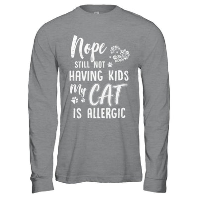 Nope Still Not Having Kids My Cat Is Allergic-T-Shirt & Hoodie-Long Sleeve T-Shirt-Sport Grey