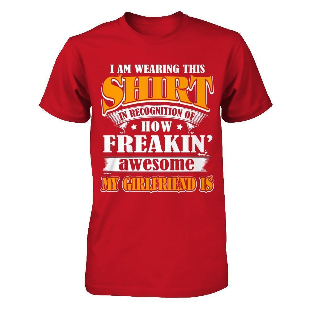I'm Wearing This Shirt Freakin' Awesome My GirlFriend Is-T-Shirt & Hoodie-Classic T-Shirt-Red