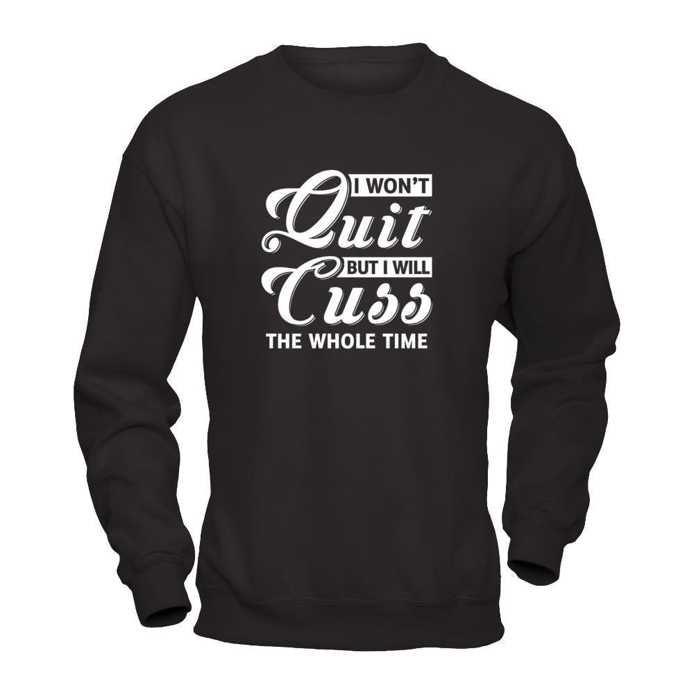 I Won't Quit But I Will Cuss The Whole Time-T-Shirt & Tank Top-Crewneck Sweatshirt-Black