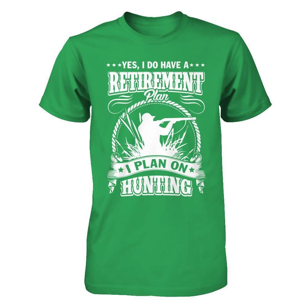 I Do Have A Retirement Plan I Plan On Hunting-T-Shirt & Hoodie-Premium T-Shirt-Kelly Green
