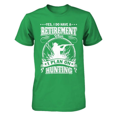 I Do Have A Retirement Plan I Plan On Hunting-T-Shirt & Hoodie-Premium T-Shirt-Kelly Green