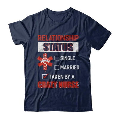 Relationship Status Single Married Taken By A Crazy Nurse-T-Shirt & Hoodie-Classic T-Shirt-Navy