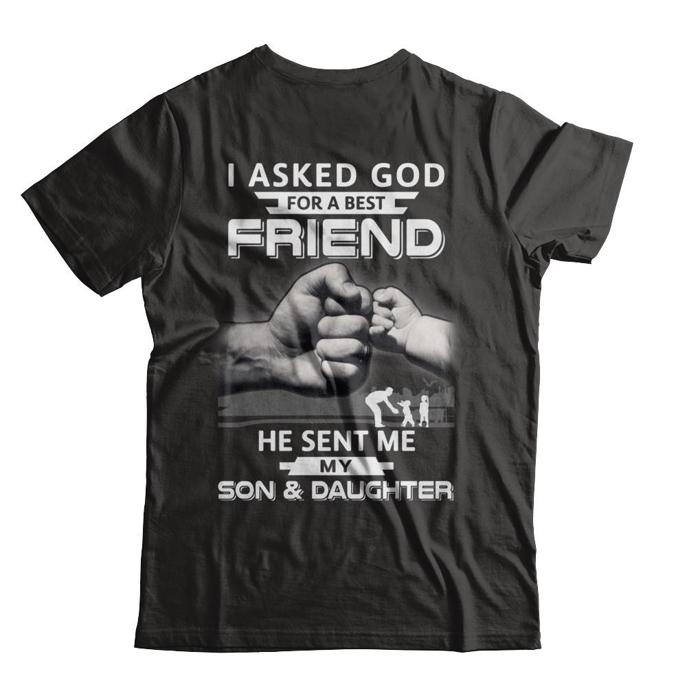 I Asked God For A Best Friend He Sent Me My Son & Daughter-T-Shirt & Hoodie-Classic T-Shirt-Black