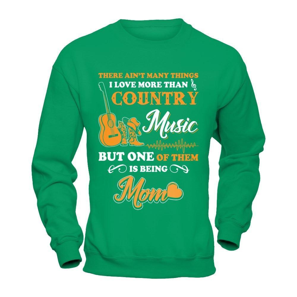 I Love More Than Country Music But One Of Them Is Being Mom-T-Shirt & Hoodie-Crewneck Sweatshirt-Irish Green