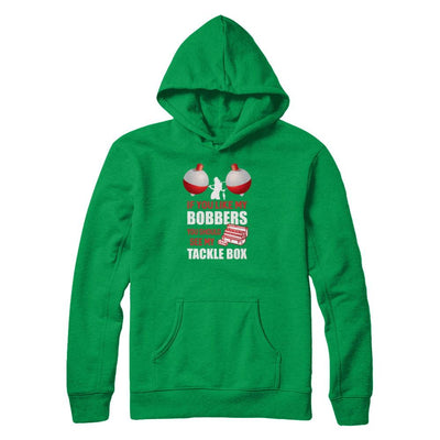 Fishing If You Like My Bobbers You Should See My Tackle Box-T-Shirt & Tank Top-Pullover Hoodie-Irish Green