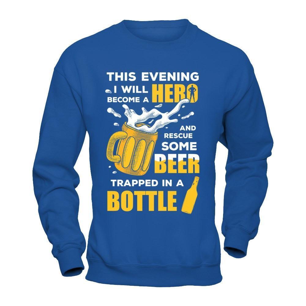 I Will Become A Hero And Rescue Some Beer Trapped In A Bottle-T-Shirt & Hoodie-Crewneck Sweatshirt-Royal
