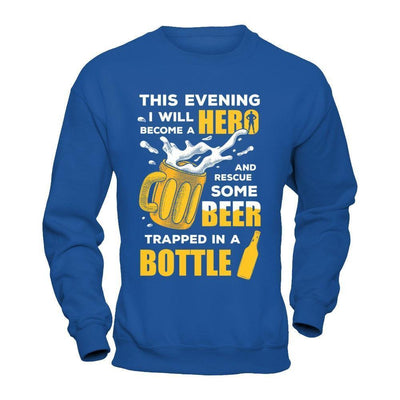 I Will Become A Hero And Rescue Some Beer Trapped In A Bottle-T-Shirt & Hoodie-Crewneck Sweatshirt-Royal