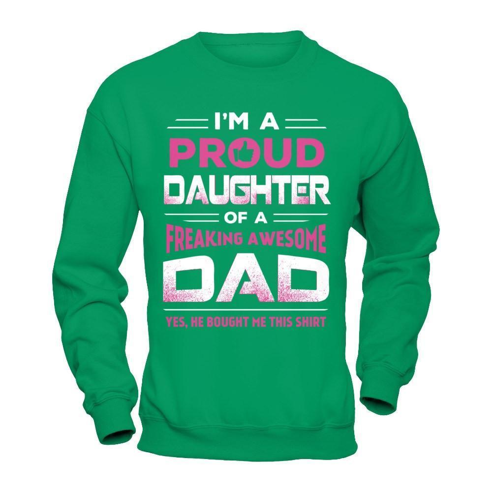 I'm A Proud Daughter Of A Freaking Awesome Dad-T-Shirt & Hoodie-Crewneck Sweatshirt-Irish Green