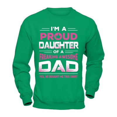I'm A Proud Daughter Of A Freaking Awesome Dad-T-Shirt & Hoodie-Crewneck Sweatshirt-Irish Green