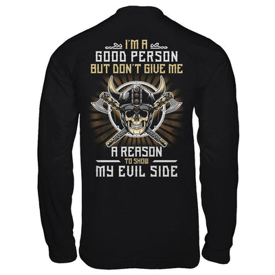 Viking I'm A Good Person But Don't Give Me A Reason My Evil Side-T-Shirt & Hoodie-Long Sleeve T-Shirt-Black