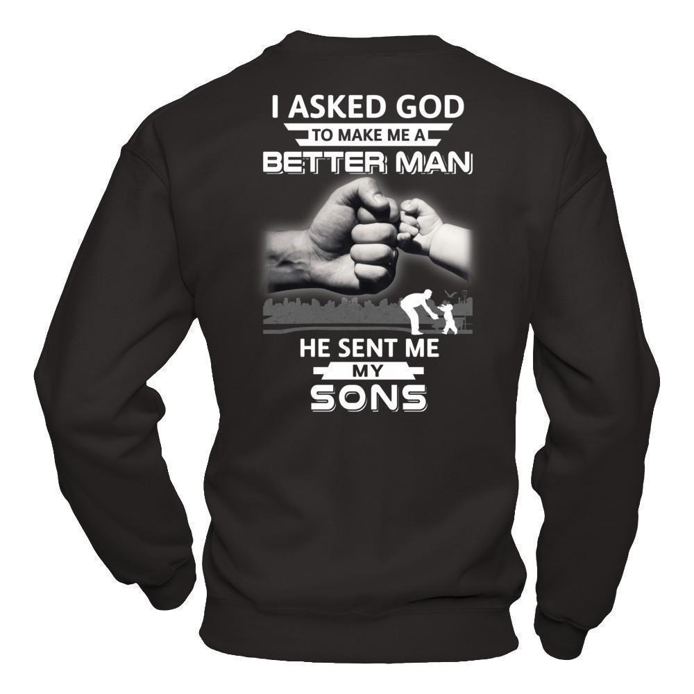 I Asked God To Make Me A Better Man He Sent Me My Sons-T-Shirt & Hoodie-Crewneck Sweatshirt-Black
