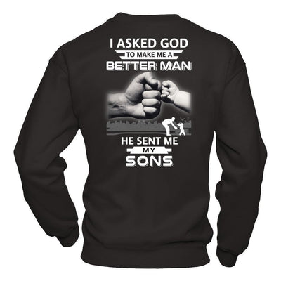 I Asked God To Make Me A Better Man He Sent Me My Sons-T-Shirt & Hoodie-Crewneck Sweatshirt-Black