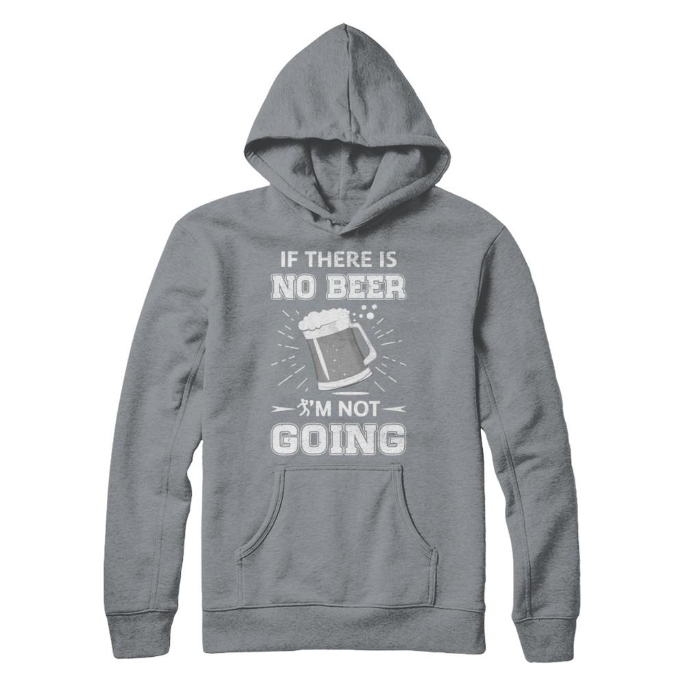 If There Is No Beer I'm Not Going-T-Shirt & Hoodie-