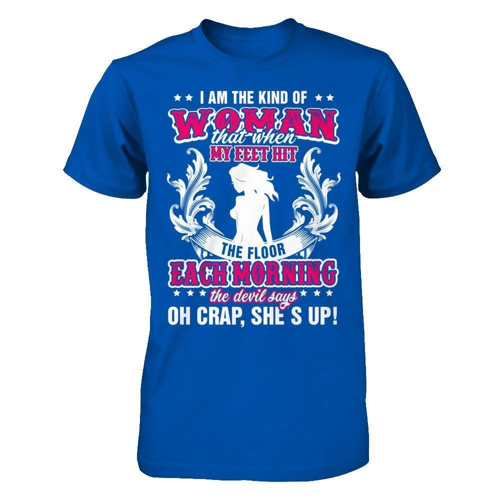 I Am The Kind Of Woman That When My Feet Hit The Floor-T-Shirt & Hoodie-Premium T-Shirt-Royal