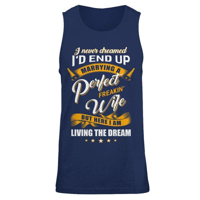I Never Dreamed I'd End Up Marrying A Perfect Freakin' Wife-T-Shirt & Hoodie-Unisex Tank-Navy