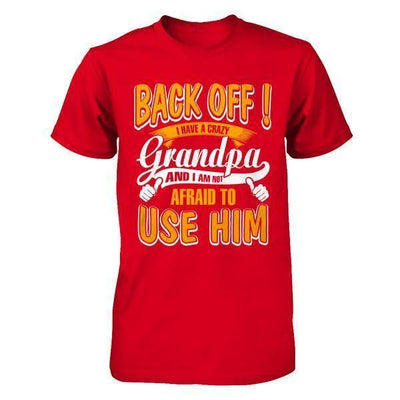 Back Off I Have A Crazy Grandpa And I Am Not Afraid To Use Him-T-Shirt & Hoodie-