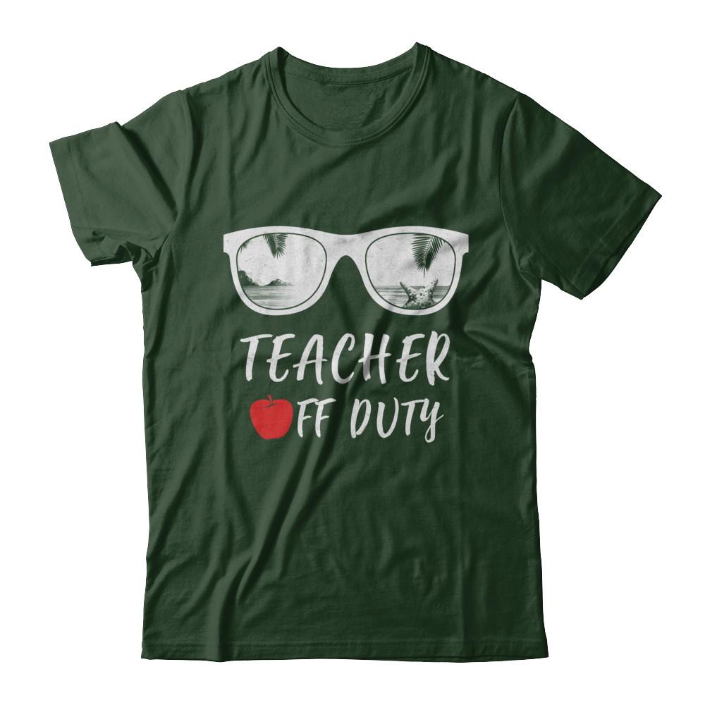 Teacher Off Duty Great Last Day Of School Summber Beach-T-Shirt & Hoodie-Classic T-Shirt-Forest Green
